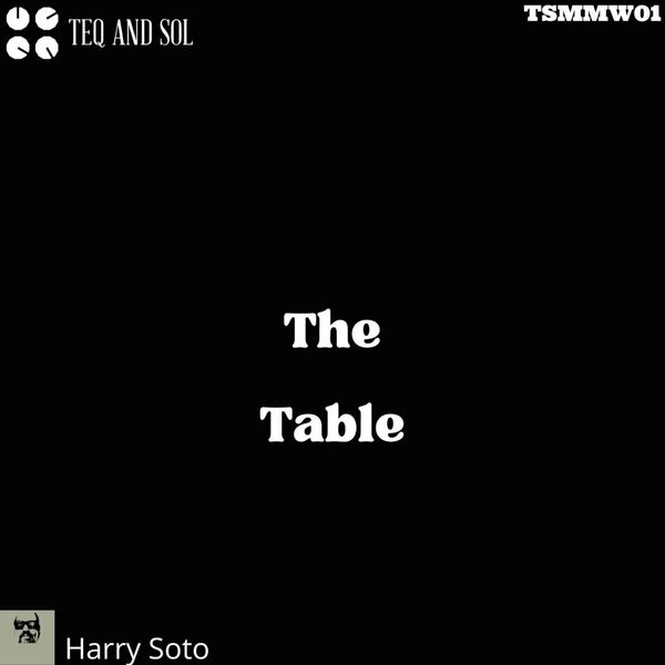 Harry Soto - THE TABLE / TEQ and SOL