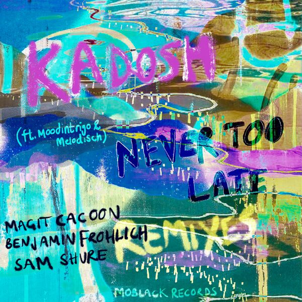 Kadosh (IL), Moodintrigo, Mëlodisch - Never Too Late Remixes / MoBlack Records