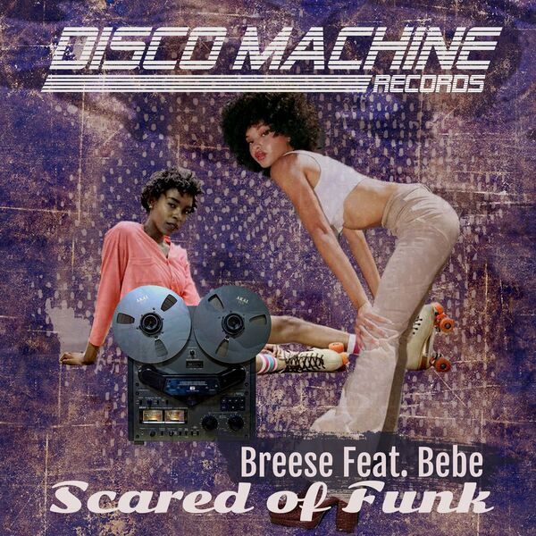 Breese ft Bebe - Scared of Funk / Disco Machine Records
