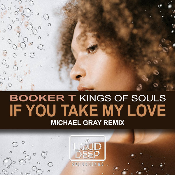Booker T & Kings Of Soul - If You Take My Love (Michael Gray Remix) / Liquid Deep
