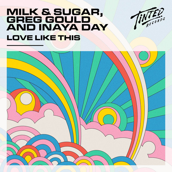 Milk & Sugar, Greg Gould, Inaya Day - Love Like This (Extended Mix) / Tinted Records