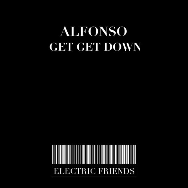 Alfonso - Get Get Down / ELECTRIC FRIENDS MUSIC