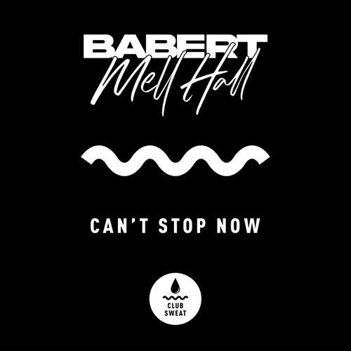 Babert, Mell Hall - Can't Stop Now (Extended Mix) / Club Sweat