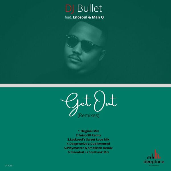 DJ Bullet ft EnoSoul & Man Q - Get Out (Remixes) / Deeptone Recordings