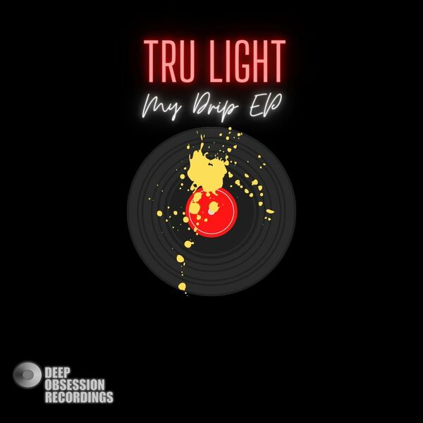 Tru Light - My Drip EP / Deep Obsession Recordings