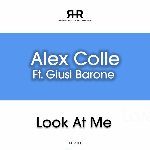 Alex Colle ft Giusi Barone - Look At Me / RIVIERA HOUSE RECORDINGS