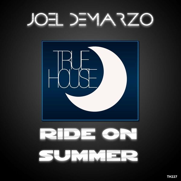 Joel DeMarzo - Ride on Summer / True House LA