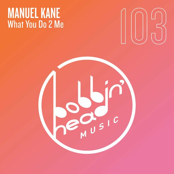 Manuel Kane - What You Do 2 Me / Bobbin Head Music
