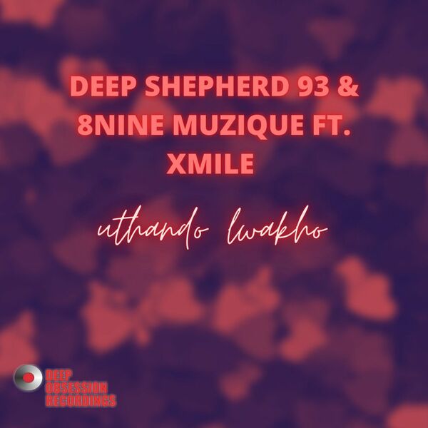 Deep Shepherd, 8nine Muzique, Xmile - Uthando Lwakho / Deep Obsession Recordings
