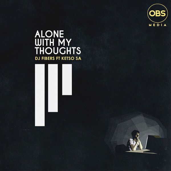 DJ Fibers - Alone With My Thoughts (feat. Ketso SA) / OBS Media