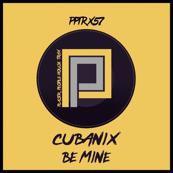 Cubanix - Be Mine / Plastik People Digital