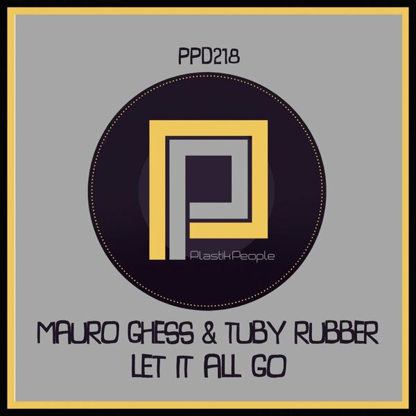 Mauro Ghess & Tuby Rubber - Let It All Go / Plastik People Digital