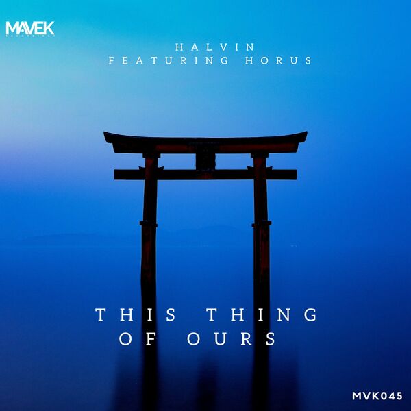 Halvin & Horus - This Thing Of Ours / Mavek Recordings