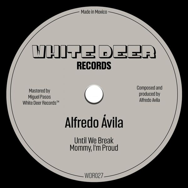Alfredo Avila - Until We Break EP / White Deer Records