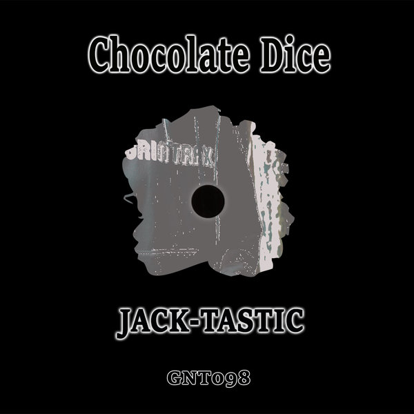 Chocolate Dice - Jack-Tastic / Grin Trax