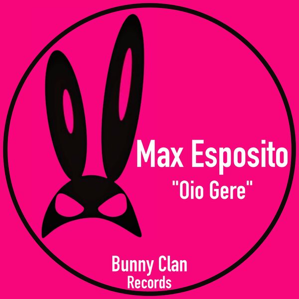 Max Esposito - Oio Gere / Bunny Clan