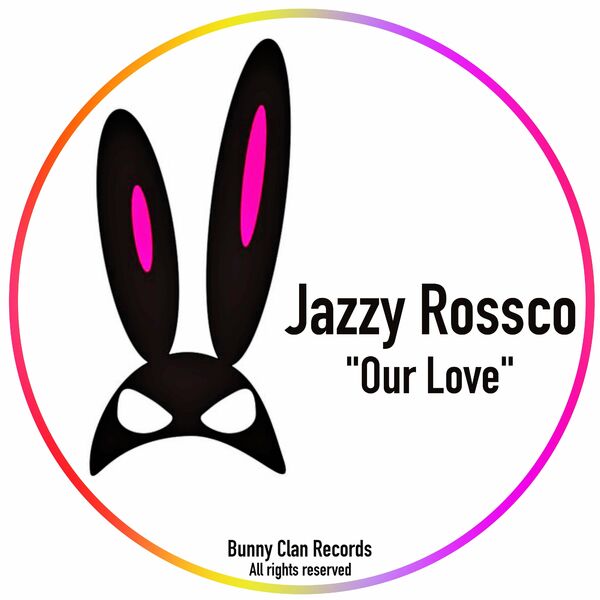 Jazzy Rossco - Our Love / Bunny Clan