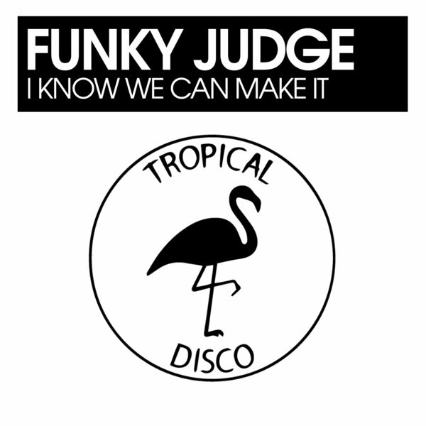 Funky Judge - I Know We Can Make It / Tropical Disco Records