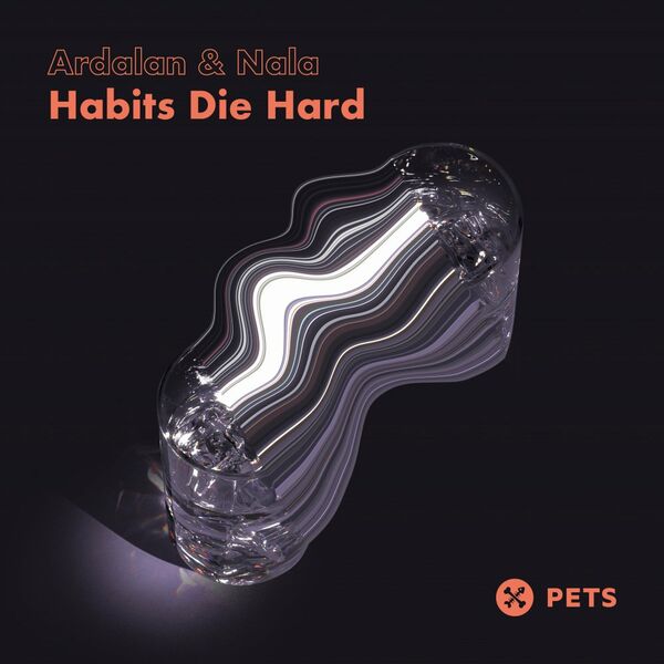 Ardalan & Nala - Habits Die Hard / Pets Recordings