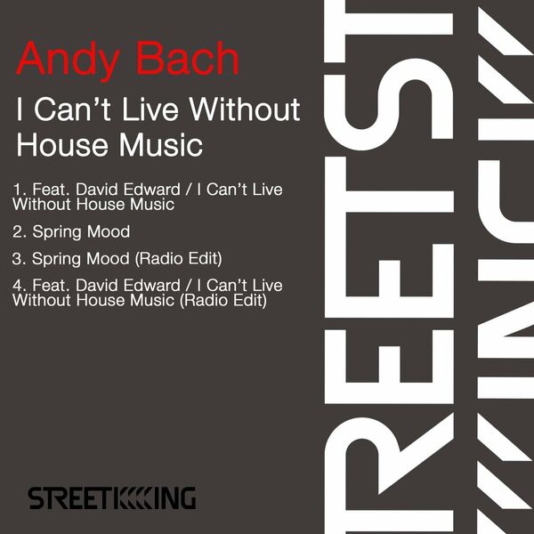 Andy Bach - I Can’t Live Without House Music / Street King