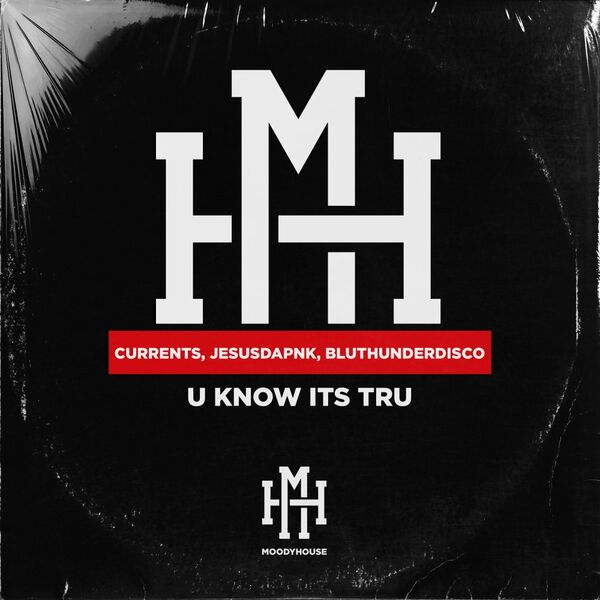 Currents, Jesusdapnk, Bluthunderdisco - U Know Its Tru / MoodyHouse Recordings