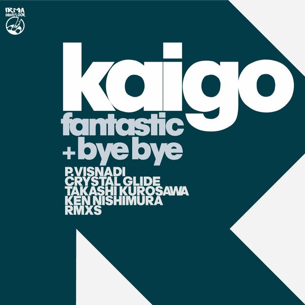 Kaigo - Fantastic + Bye Bye (The Remixes) / Irma Dancefloor