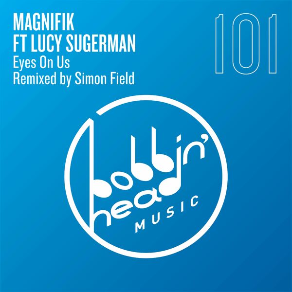 Magnifik ft Lucy Sugerman - Eyes on Us / Bobbin Head Music