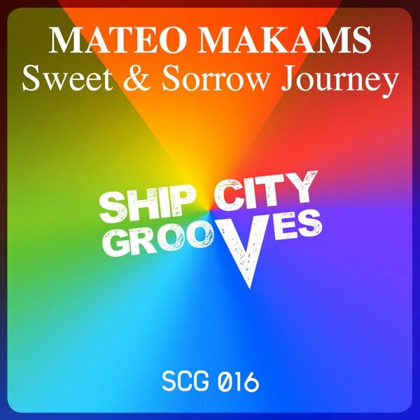Mateo Makams - Sweet & Sorrow Journey EP / Ship City Grooves