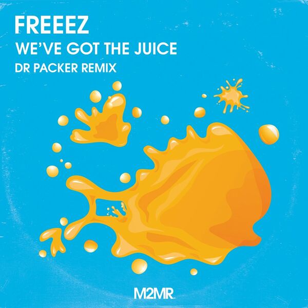 Freeez - We've Got The Juice (Dr Packer Remix) / M2MR