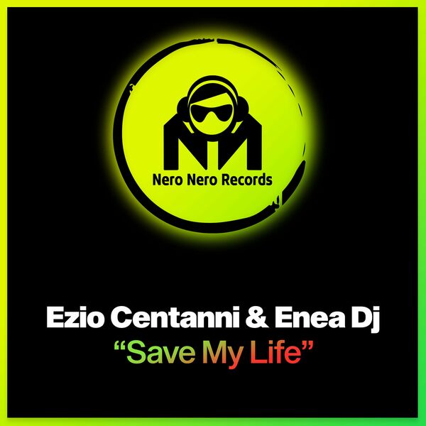Ezio Centanni & Enea Dj - Save My Life / Nero Nero Records