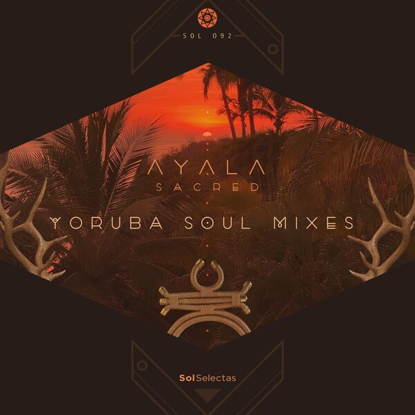 Ayala (IT) - Sacred - Yoruba Soul Remixes / Sol Selectas