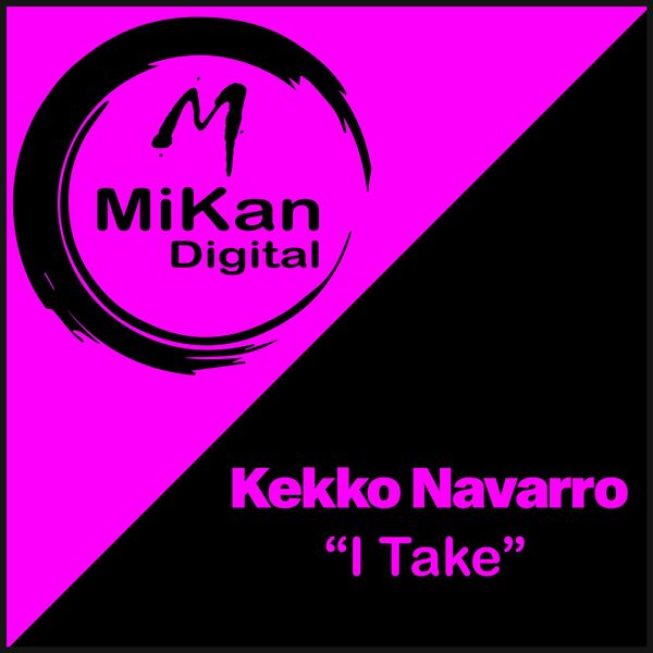 Kekko Navarro - I Take / MiKan Digital