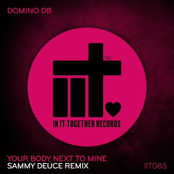 Domino DB - Your Body Next To Mine (Sammy Deuce Remix) / In It Together Records