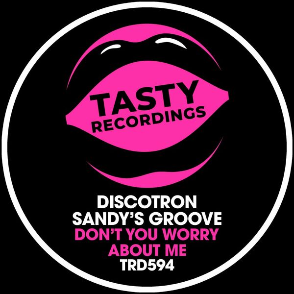 Discotron & Sandy's Groove - Don't You Worry About Me / Tasty Recordings