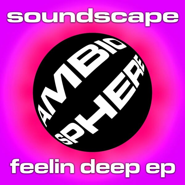 Soundscape - Feelin Deep EP / Ambiosphere Recordings