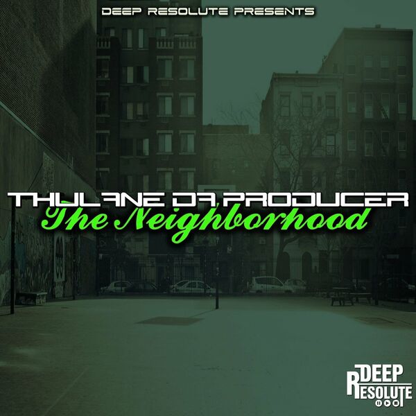 Thulane Da Producer - The Neighborhood (Da Producer's Mix) / Deep Resolute (PTY) LTD