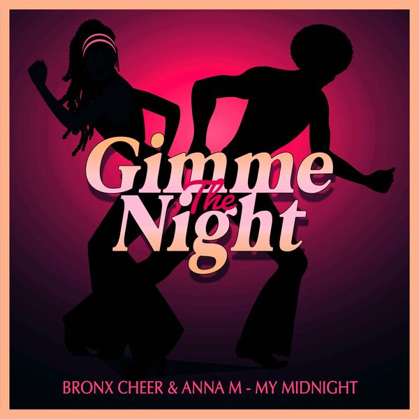 Bronx Cheer & Anna M - My Midnight (Nu Disco Club Mix) / Gimme The Night