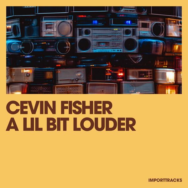 Cevin Fisher - A Lil Bit Louder / Import Tracks