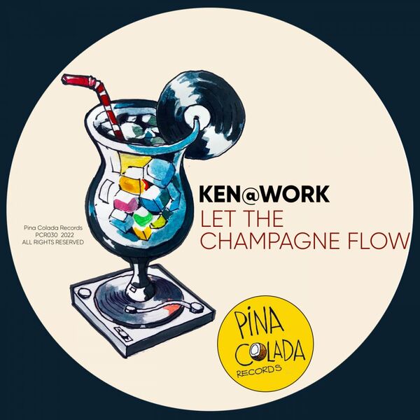 Ken@Work - Let The Champagne Flow / Pina Colada Records