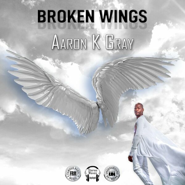 Aaron K. Gray - Broken Wings / Famous Rebel Music