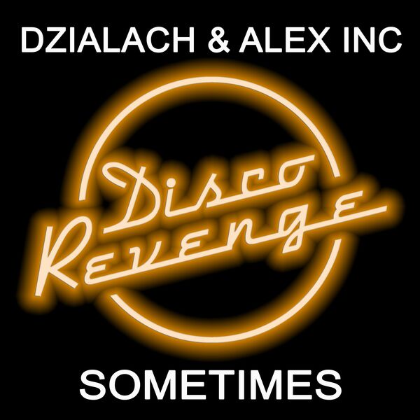 Dzialach & Alex Inc - Sometimes / Disco Revenge