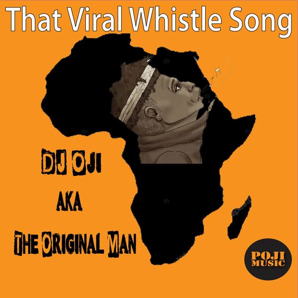 DJ Oji aka The Original Man - That Viral Whistle Song / POJI RECORDS