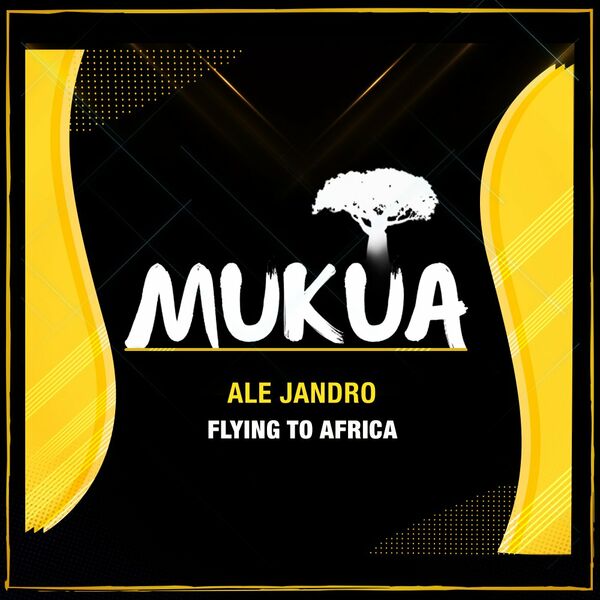 Ale Jandro - Flying To Africa / Mukua