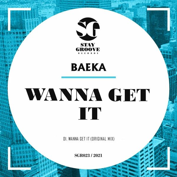 Baeka - Wanna Get It / Stay Groove Records