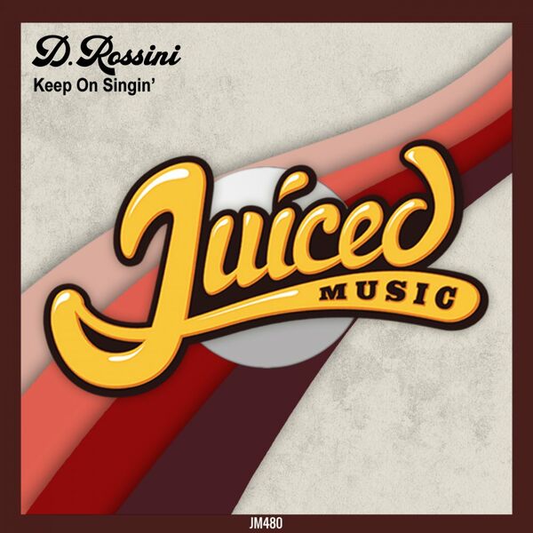 D.Rossini - Keep On Singin' / Juiced Music