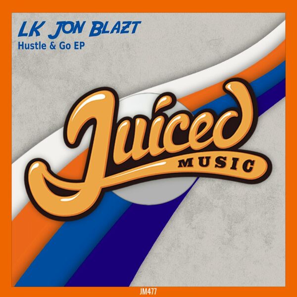 LK Jon Blazt - Hustle & Go EP / Juiced Music