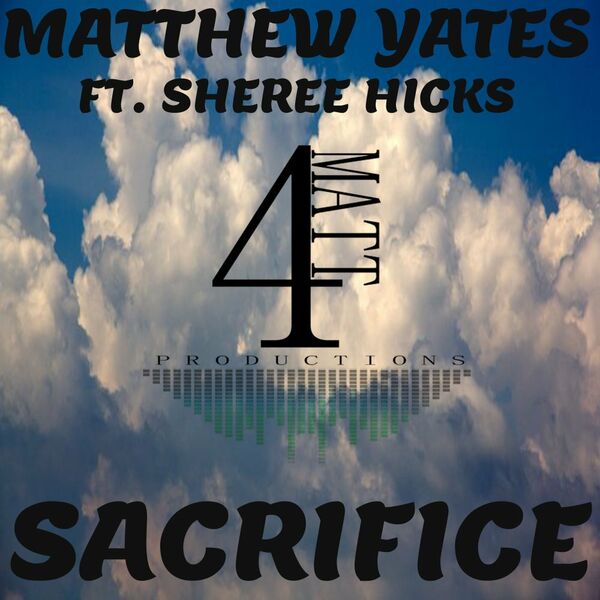 Matthew Yates ft Sheree Hicks - Sacrifice / 4Matt Productions