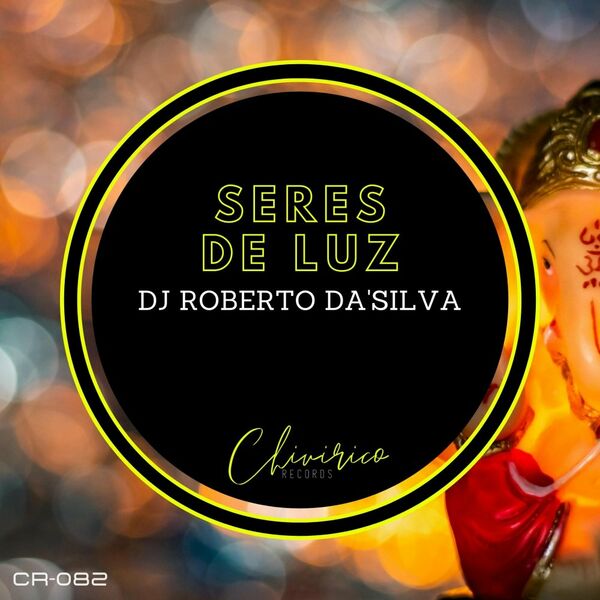 Dj Roberto Da'Silva - Seres De Luz / Chivirico Records