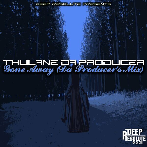 Thulane Da Producer - Gone Away / Deep Resolute (PTY) LTD