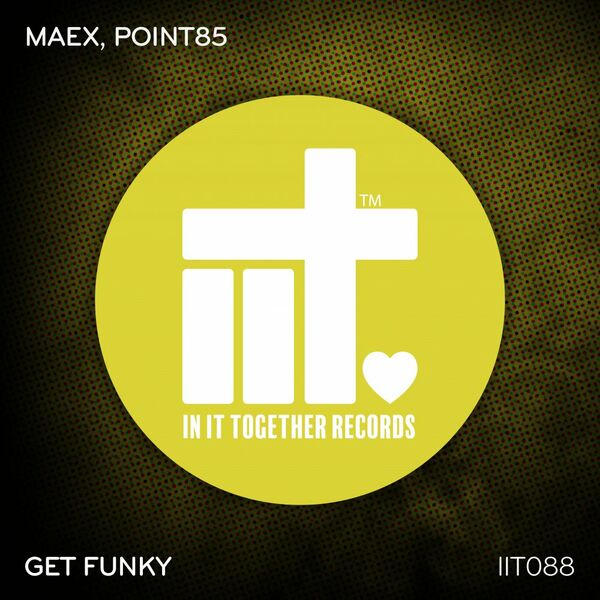 Maex & Point85 - Get Funky / In It Together Records